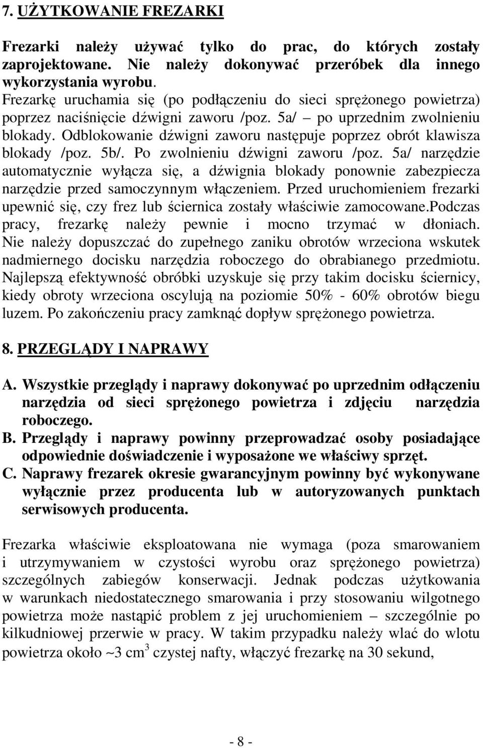 Odblokowanie dźwigni zaworu następuje poprzez obrót klawisza blokady /poz. 5b/. Po zwolnieniu dźwigni zaworu /poz.