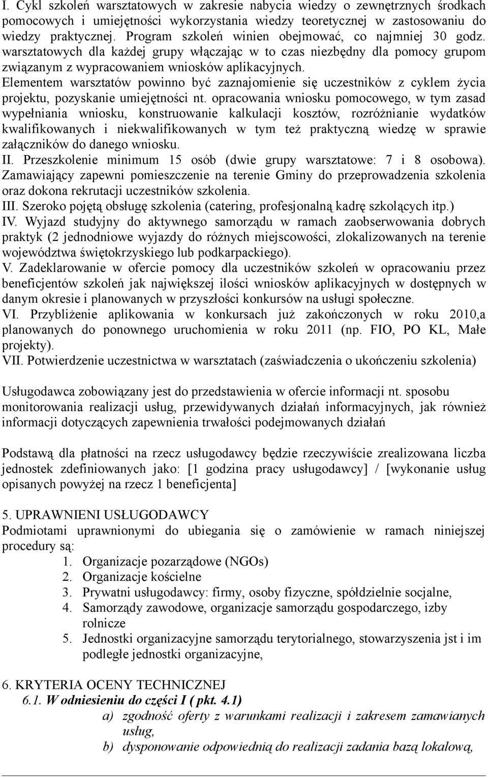 Elementem warsztatów powinno być zaznajomienie się uczestników z cyklem życia projektu, pozyskanie umiejętności nt.