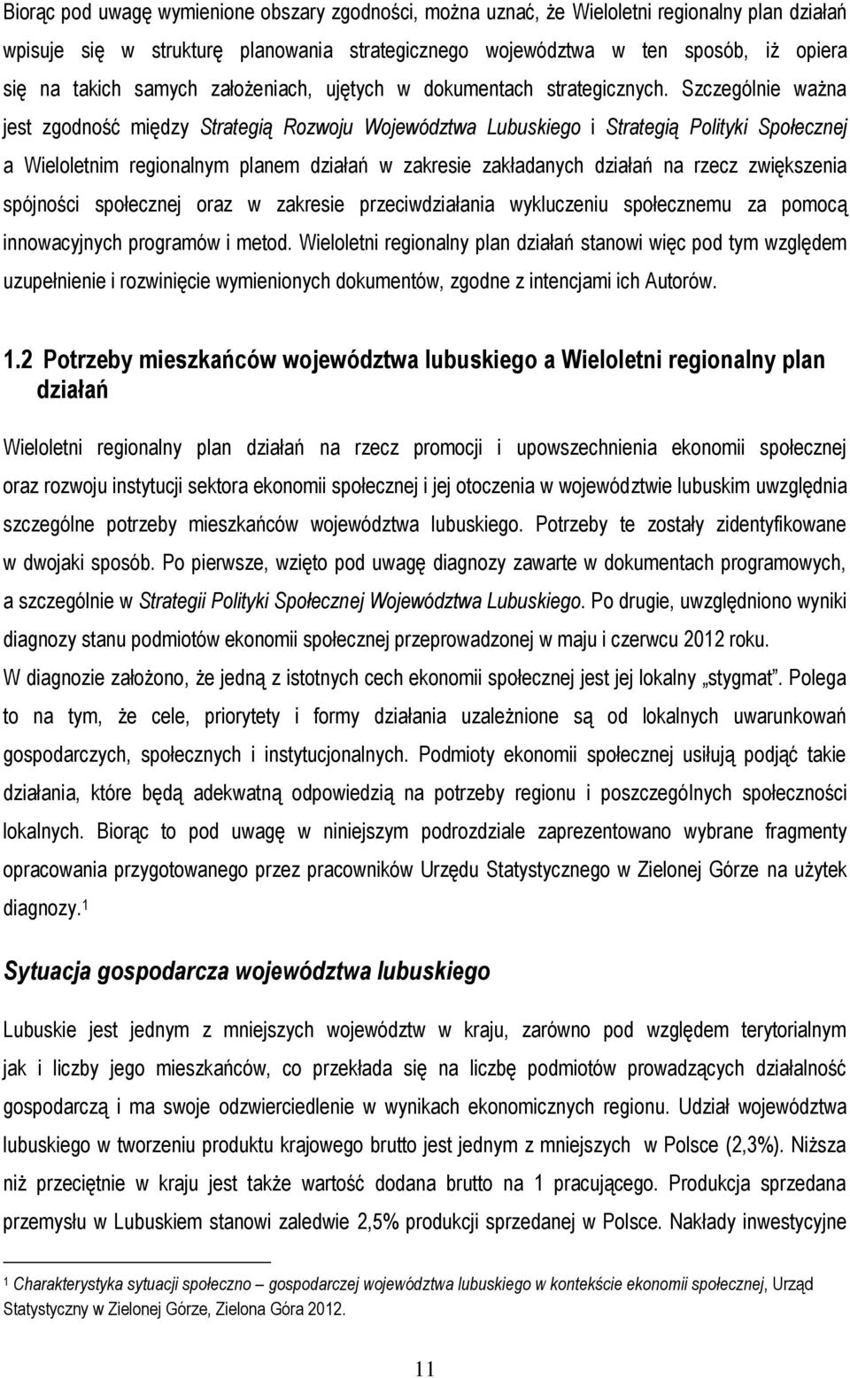 Szczególnie ważna jest zgodność między Strategią Rozwoju Województwa Lubuskiego i Strategią Polityki Społecznej a Wieloletnim regionalnym planem działań w zakresie zakładanych działań na rzecz