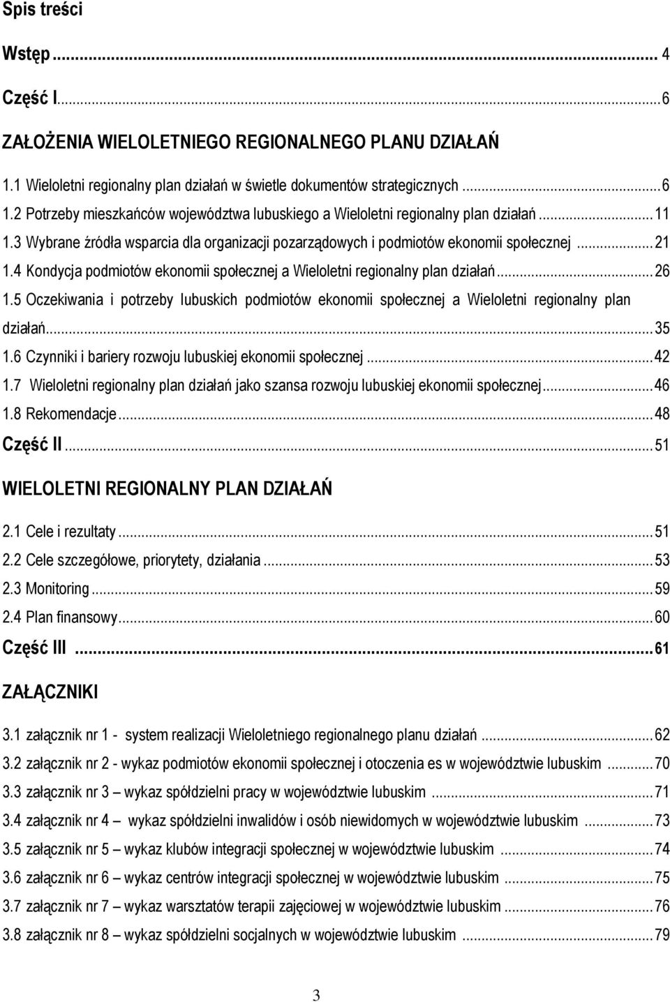 4 Kondycja podmiotów ekonomii społecznej a Wieloletni regionalny plan działań... 26 1.5 Oczekiwania i potrzeby lubuskich podmiotów ekonomii społecznej a Wieloletni regionalny plan działań... 35 1.