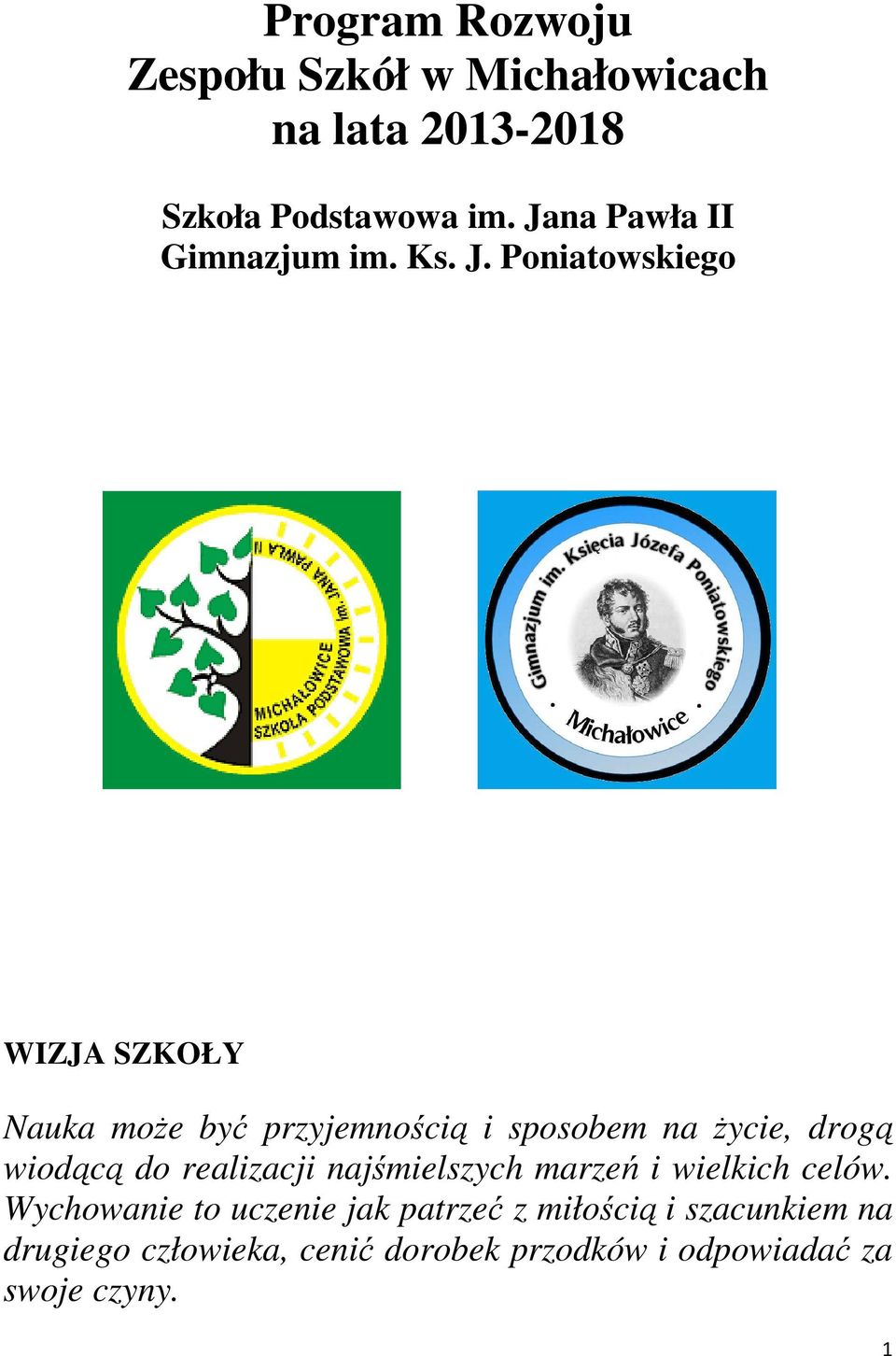 Poniatowskiego WIZJA SZKOŁY Nauka może być przyjemnością i sposobem na życie, drogą wiodącą do