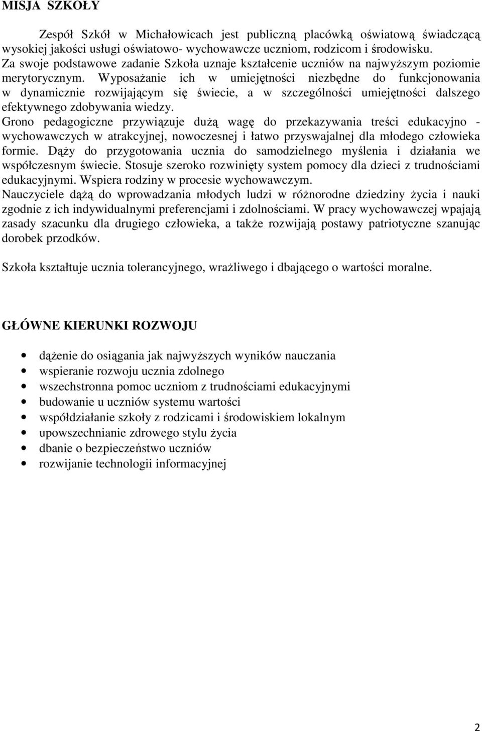 Wyposażanie ich w umiejętności niezbędne do funkcjonowania w dynamicznie rozwijającym się świecie, a w szczególności umiejętności dalszego efektywnego zdobywania wiedzy.