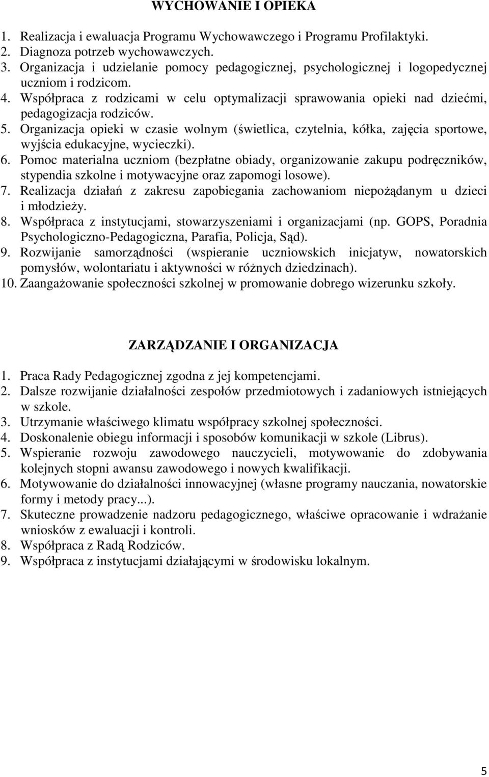 Współpraca z rodzicami w celu optymalizacji sprawowania opieki nad dziećmi, pedagogizacja rodziców. 5.