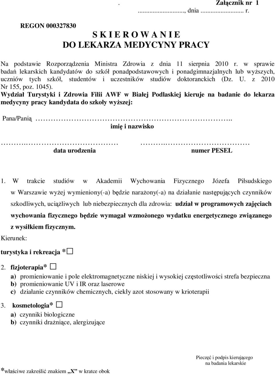 Wydzia Turystyki i Zdrowia Filii AWF w Bia ej Podlaskiej kieruje na badanie do lekarza medycyny pracy kandydata do szko y wy szej: Pana/Pani.. imi i nazwisko.. data urodzenia numer PESEL 1.