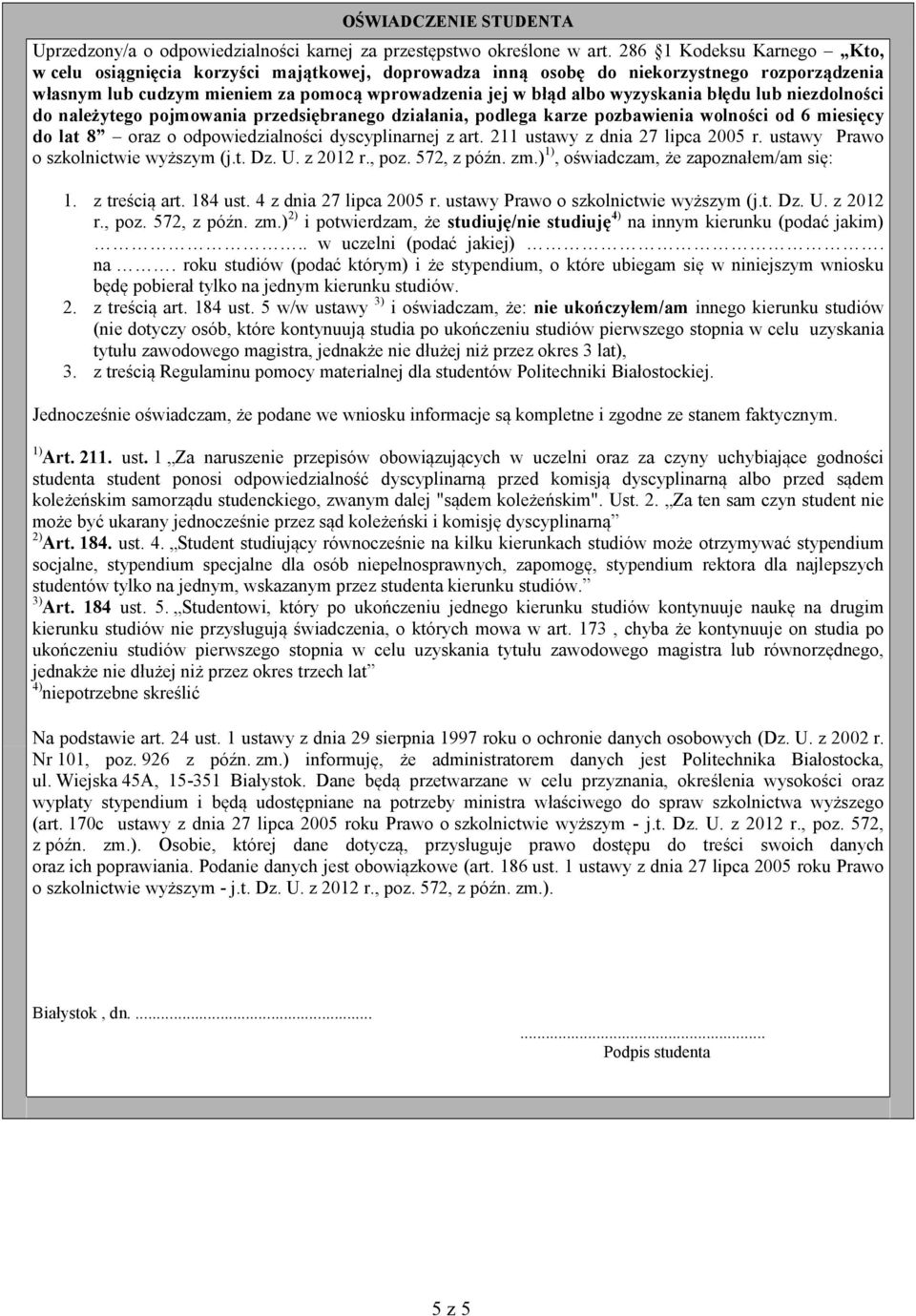 błędu lub niezdolności do należytego pojmowania przedsiębranego działania, podlega karze pozbawienia wolności od 6 miesięcy do lat 8 oraz o odpowiedzialności dyscyplinarnej z art.