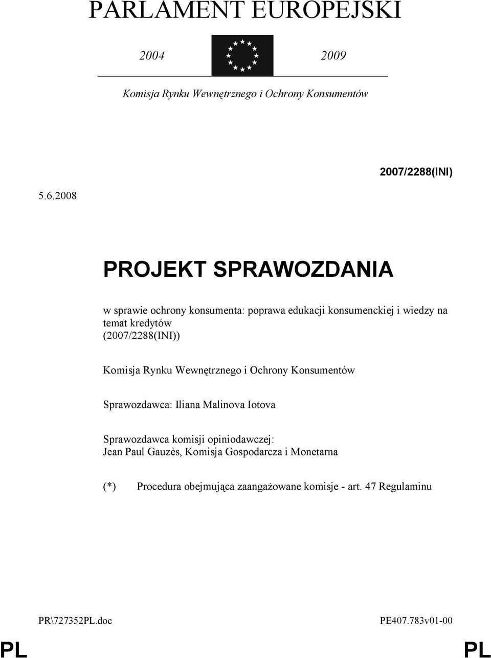 (2007/2288(INI)) Komisja Rynku Wewnętrznego i Ochrony Konsumentów Sprawozdawca: Iliana Malinova Iotova Sprawozdawca komisji