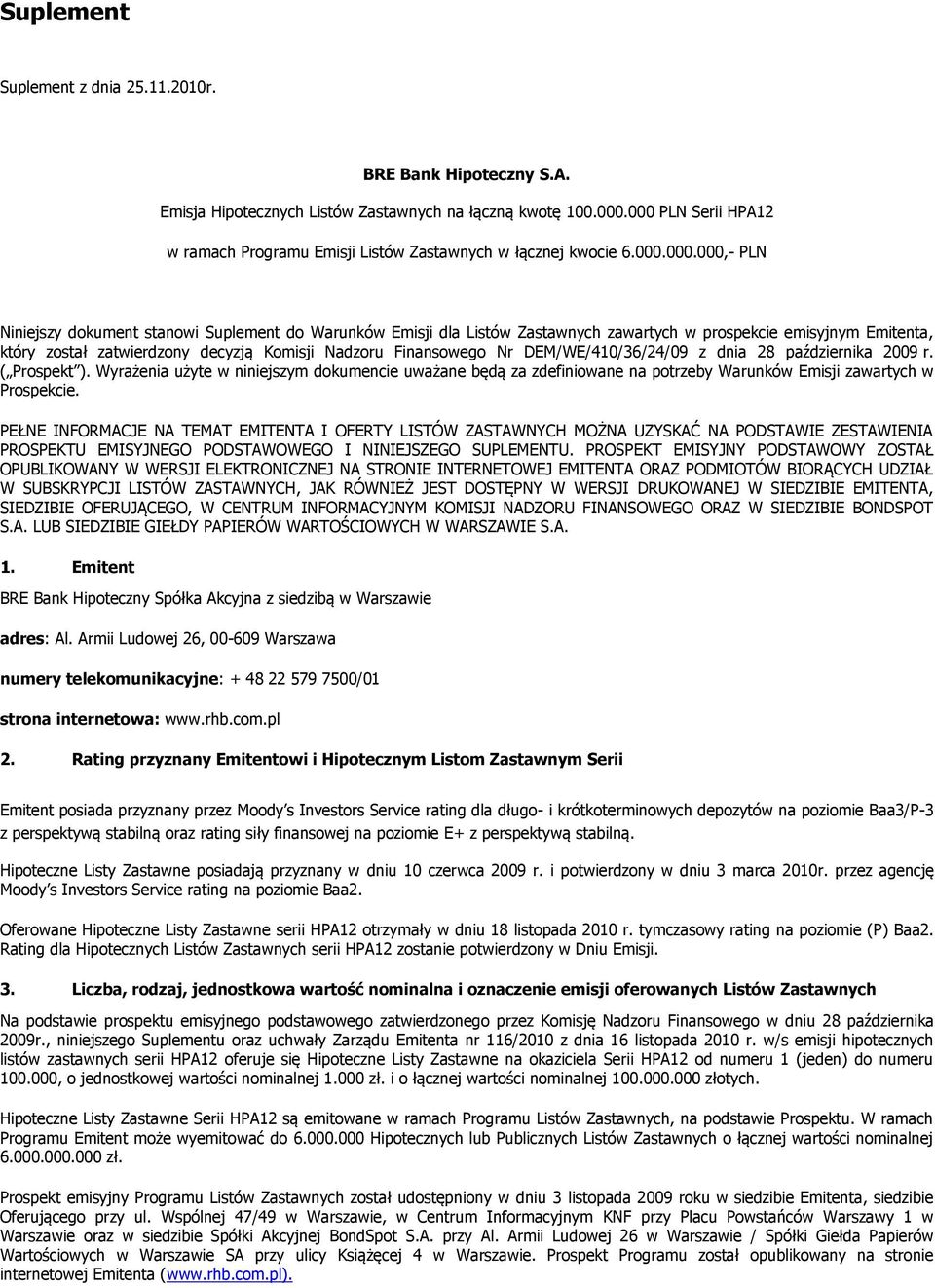 prospekcie emisyjnym Emitenta, który został zatwierdzony decyzją Komisji Nadzoru Finansowego Nr DEM/WE/410/36/24/09 z dnia 28 października 2009 r. ( Prospekt ).