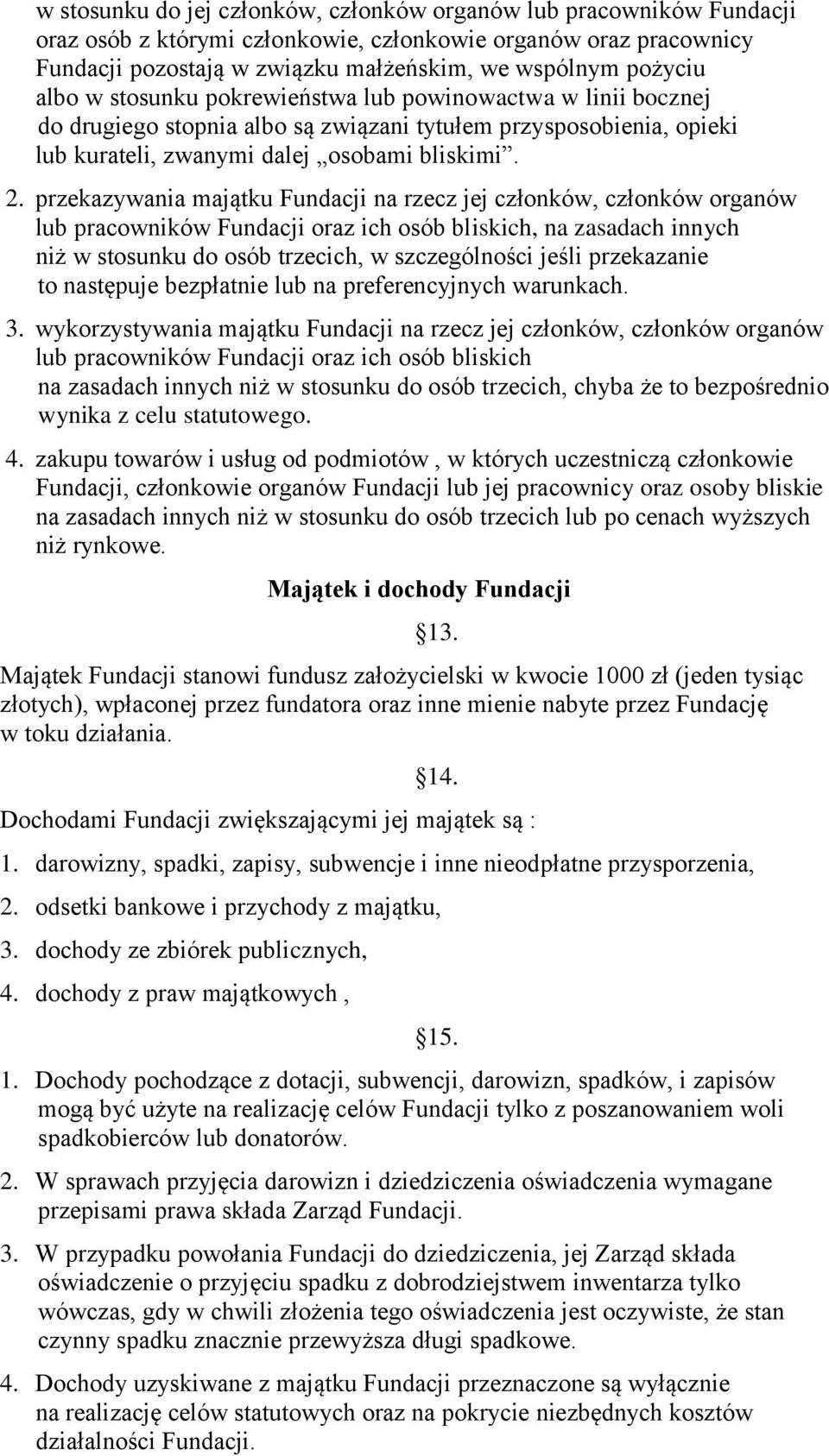 przekazywania majątku Fundacji na rzecz jej członków, członków organów lub pracowników Fundacji oraz ich osób bliskich, na zasadach innych niż w stosunku do osób trzecich, w szczególności jeśli