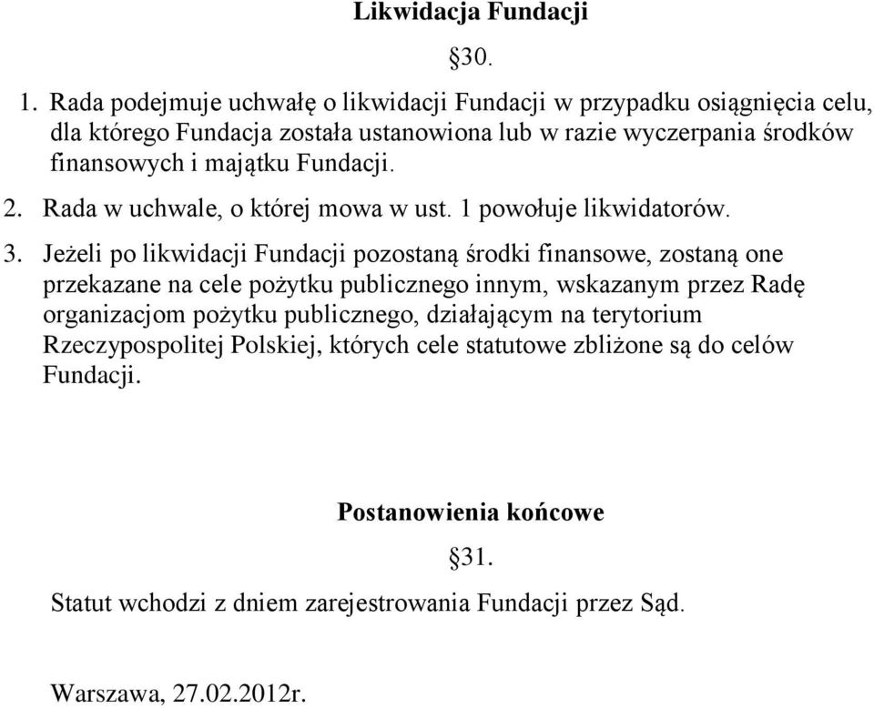 majątku Fundacji. 2. Rada w uchwale, o której mowa w ust. 1 powołuje likwidatorów. 3.