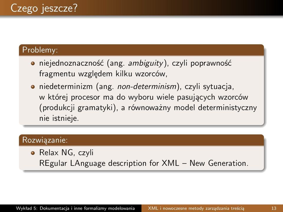 non-determinism), czyli sytuacja, w której procesor ma do wyboru wiele pasujących wzorców (produkcji gramatyki), a