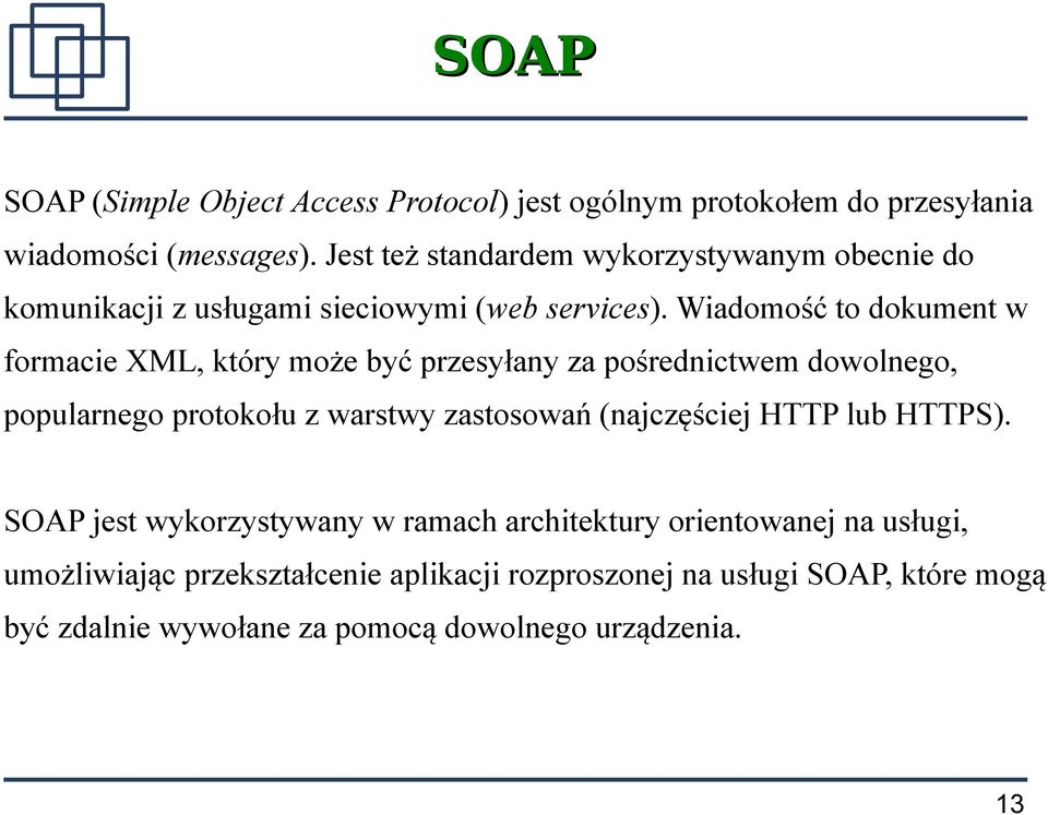 Wiadomość to dokument w formacie XML, który może być przesyłany za pośrednictwem dowolnego, popularnego protokołu z warstwy zastosowań