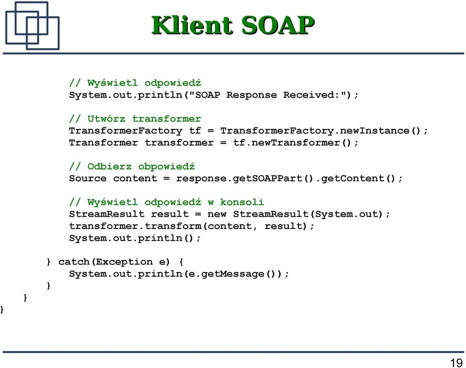 newInstance(); Transformer transformer = tf.newtransformer(); // Odbierz obpowiedź Source content = response.getsoappart().