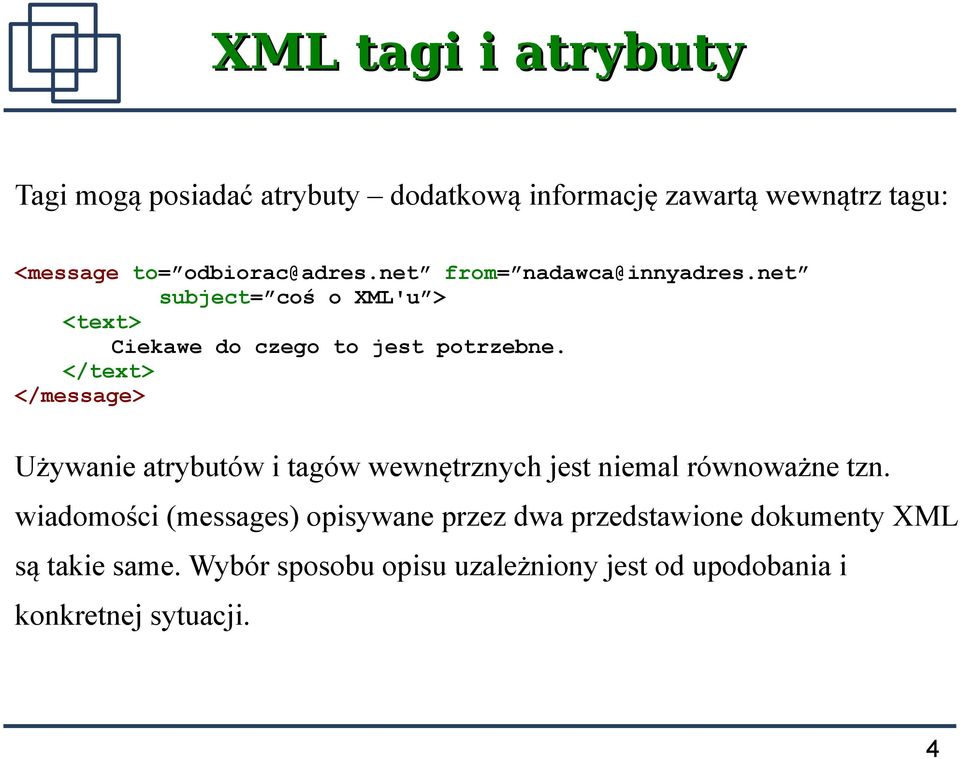 </text> </message> Używanie atrybutów i tagów wewnętrznych jest niemal równoważne tzn.