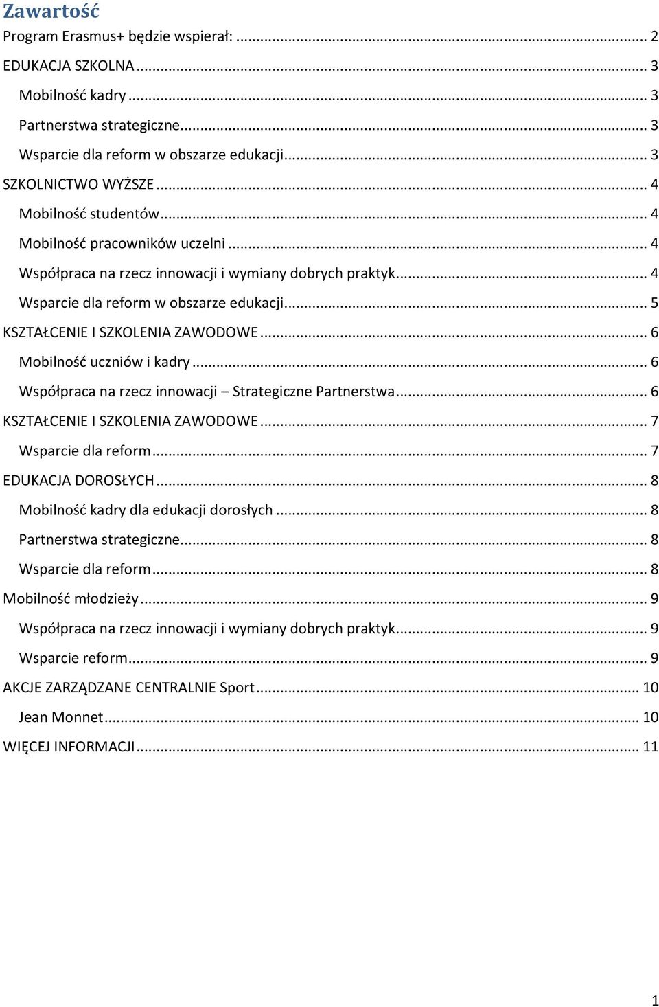 .. 5 KSZTAŁCENIE I SZKOLENIA ZAWODOWE... 6 Mobilność uczniów i kadry... 6 Współpraca na rzecz innowacji Strategiczne Partnerstwa... 6 KSZTAŁCENIE I SZKOLENIA ZAWODOWE... 7 Wsparcie dla reform.