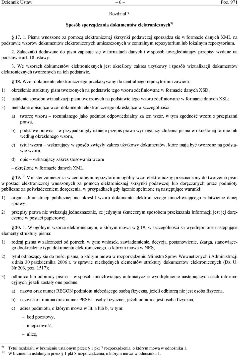 repozytorium. 2. Załączniki dodawane do pism zapisuje się w formatach danych i w sposób uwzględniający przepisy wydane na podstawie art. 18 ustawy. 3.