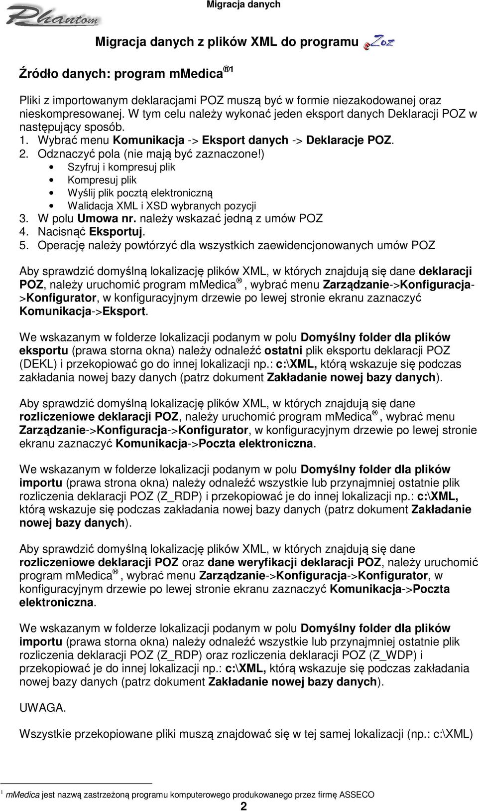 ) Szyfruj i kompresuj plik Kompresuj plik Wyślij plik pocztą elektroniczną Walidacja XML i XSD wybranych pozycji 3. W polu Umowa nr. należy wskazać jedną z umów POZ 4. Nacisnąć Eksportuj. 5.