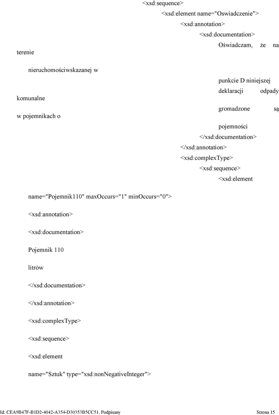 name="pojemnik110" maxoccurs="1" minoccurs="0"> Pojemnik 110 litrów name="sztuk"