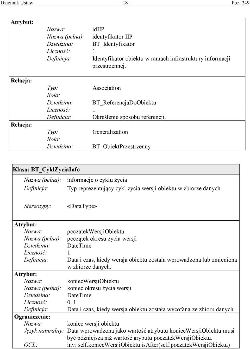 Typ: Association Rola: Dziedzina: BT_ReferencjaDoObiektu Liczność: 1 Definicja: Określenie sposobu referencji.