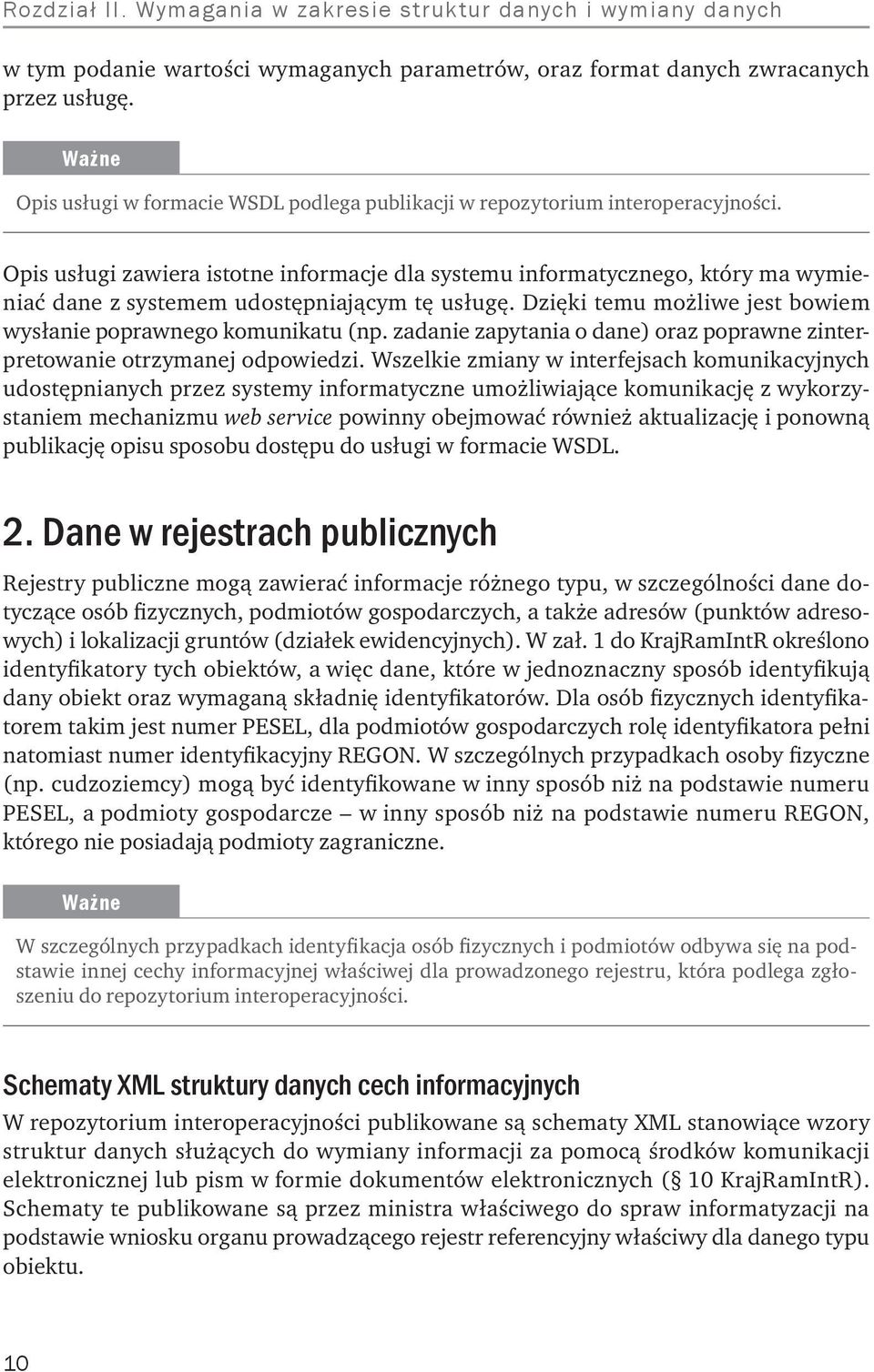 Opis usługi zawiera istotne informacje dla systemu informatycznego, który ma wymieniać dane z systemem udostępniającym tę usługę. Dzięki temu możliwe jest bowiem wysłanie poprawnego komunikatu (np.