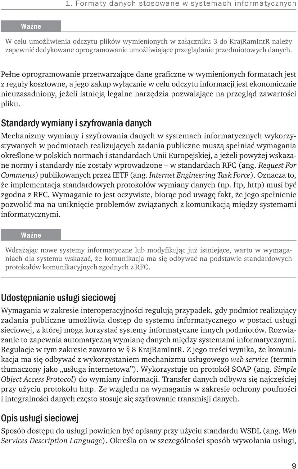 Pełne oprogramowanie przetwarzające dane graficzne w wymienionych formatach jest z reguły kosztowne, a jego zakup wyłącznie w celu odczytu informacji jest ekonomicznie nieuzasadniony, jeżeli istnieją