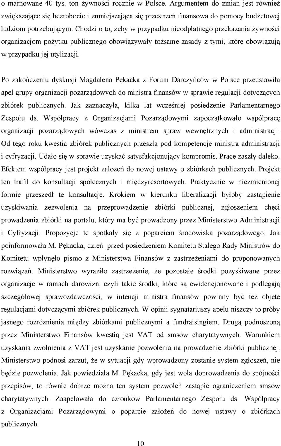 Po zakończeniu dyskusji Magdalena Pękacka z Forum Darczyńców w Polsce przedstawiła apel grupy organizacji pozarządowych do ministra finansów w sprawie regulacji dotyczących zbiórek publicznych.