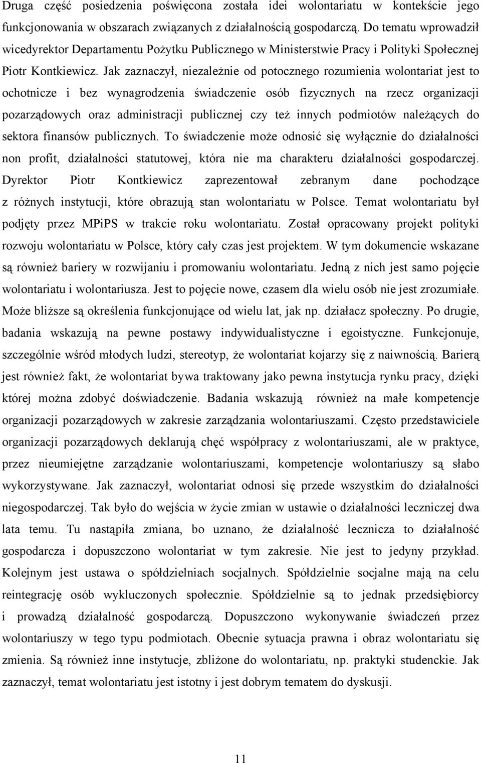 Jak zaznaczył, niezależnie od potocznego rozumienia wolontariat jest to ochotnicze i bez wynagrodzenia świadczenie osób fizycznych na rzecz organizacji pozarządowych oraz administracji publicznej czy