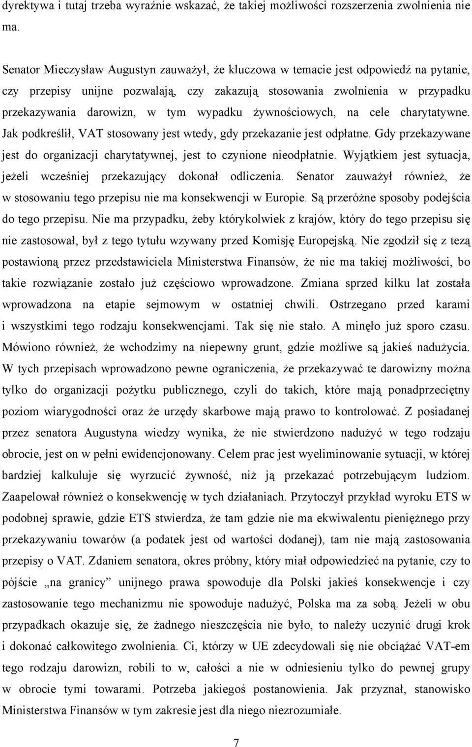 wypadku żywnościowych, na cele charytatywne. Jak podkreślił, VAT stosowany jest wtedy, gdy przekazanie jest odpłatne. Gdy przekazywane jest do organizacji charytatywnej, jest to czynione nieodpłatnie.