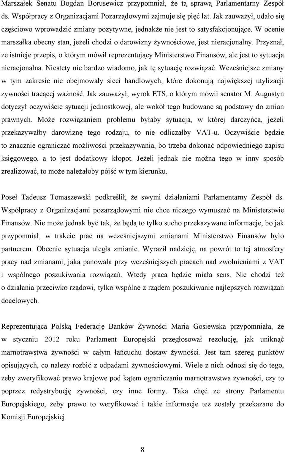 Przyznał, że istnieje przepis, o którym mówił reprezentujący Ministerstwo Finansów, ale jest to sytuacja nieracjonalna. Niestety nie bardzo wiadomo, jak tę sytuację rozwiązać.