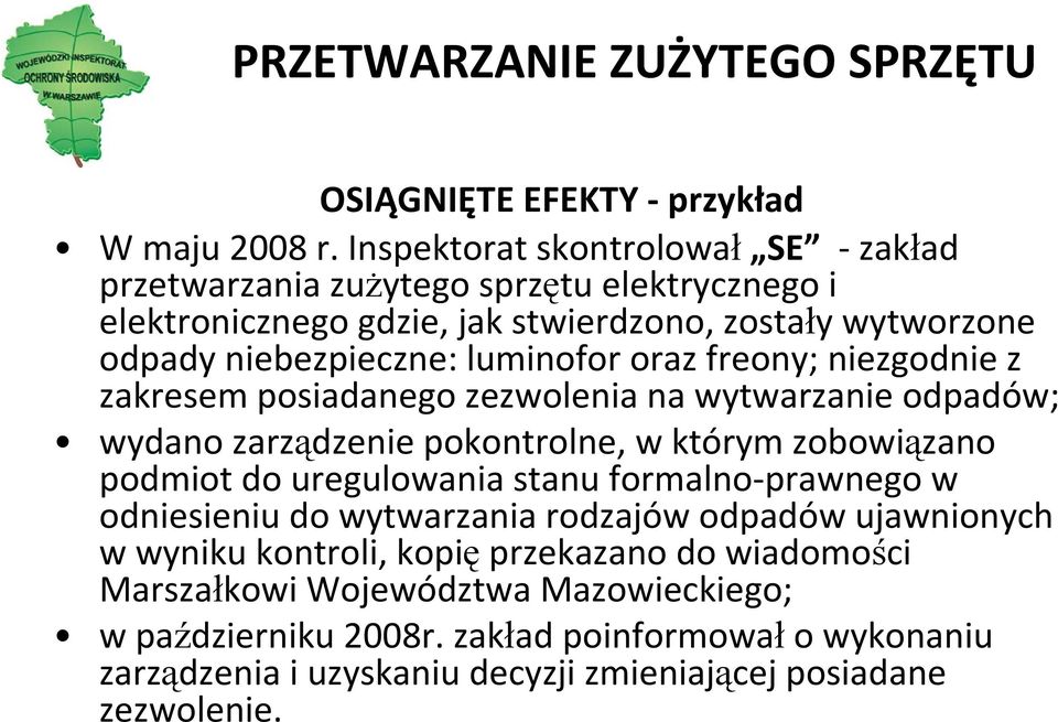 oraz freony; niezgodnie z zakresem posiadanego zezwolenia na wytwarzanie odpadów; wydano zarządzenie pokontrolne, w którym zobowiązano podmiot do uregulowania stanu formalno