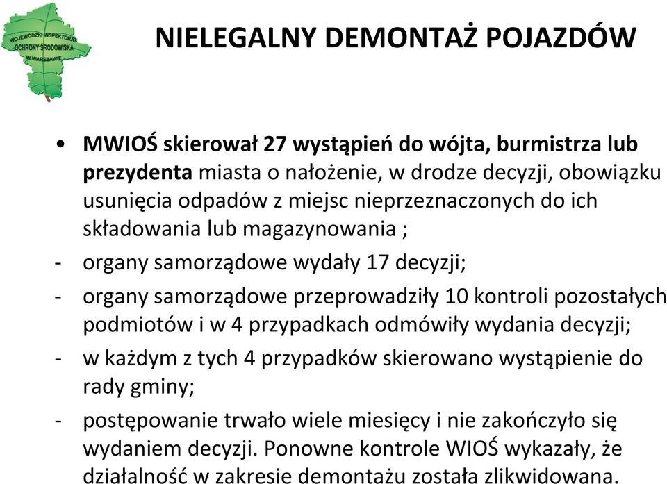 kontroli pozostałych podmiotów i w 4 przypadkach odmówiły wydania decyzji; w każdym z tych 4 przypadków skierowano wystąpienie do rady gminy;