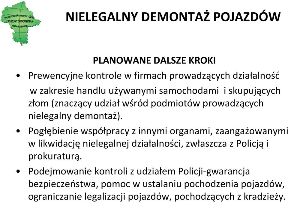 Pogłębienie współpracy z innymi organami, zaangażowanymi w likwidację nielegalnej działalności, zwłaszcza z Policją i prokuraturą.