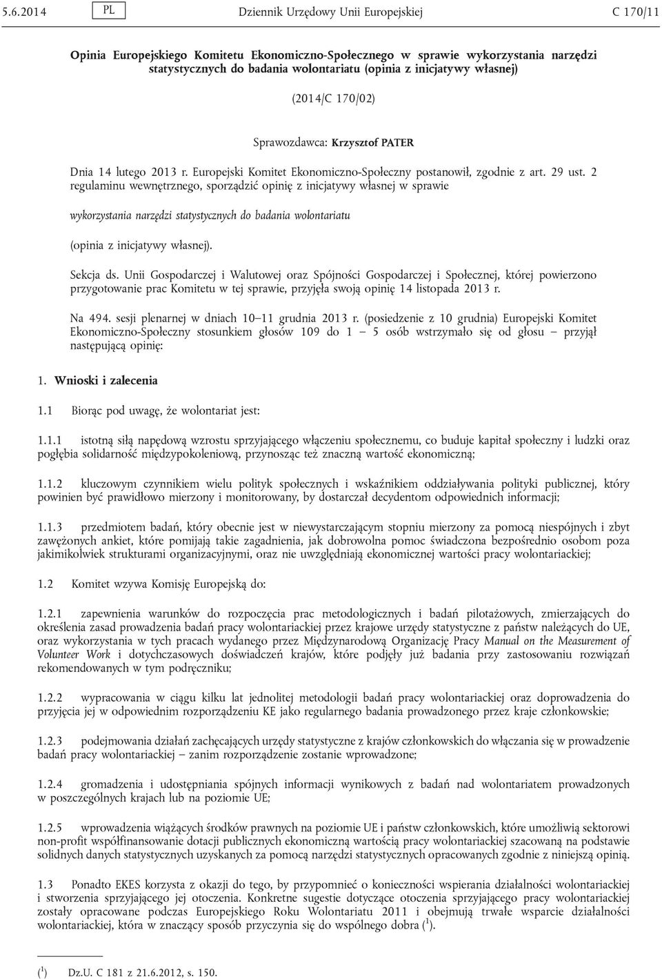 2 regulaminu wewnętrznego, sporządzić opinię z inicjatywy własnej w sprawie wykorzystania narzędzi statystycznych do badania wolontariatu (opinia z inicjatywy własnej). Sekcja ds.