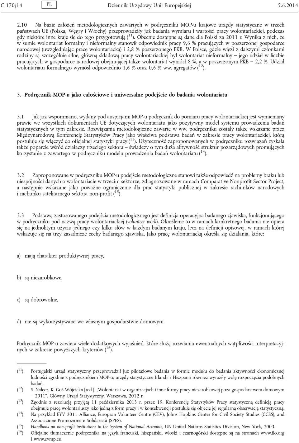 wolontariackiej, podczas gdy niektóre inne kraje się do tego przygotowują ( 11 ). Obecnie dostępne są dane dla Polski za 2011 r.