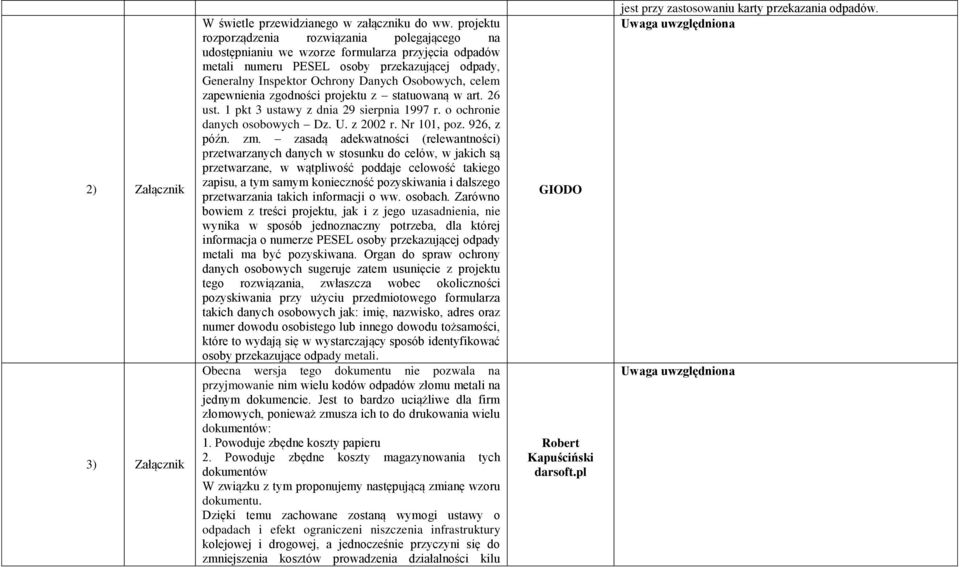 celem zapewnienia zgodności projektu z statuowaną w art. 26 ust. 1 pkt 3 ustawy z dnia 29 sierpnia 1997 r. o ochronie danych osobowych Dz. U. z 2002 r. Nr 101, poz. 926, z późn. zm.