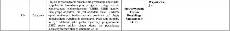 ZSEE stanowi inną grupę odpadów, nie jest odpadem metali i wbrew opinii niektórych środowiska nie powinien być objęty