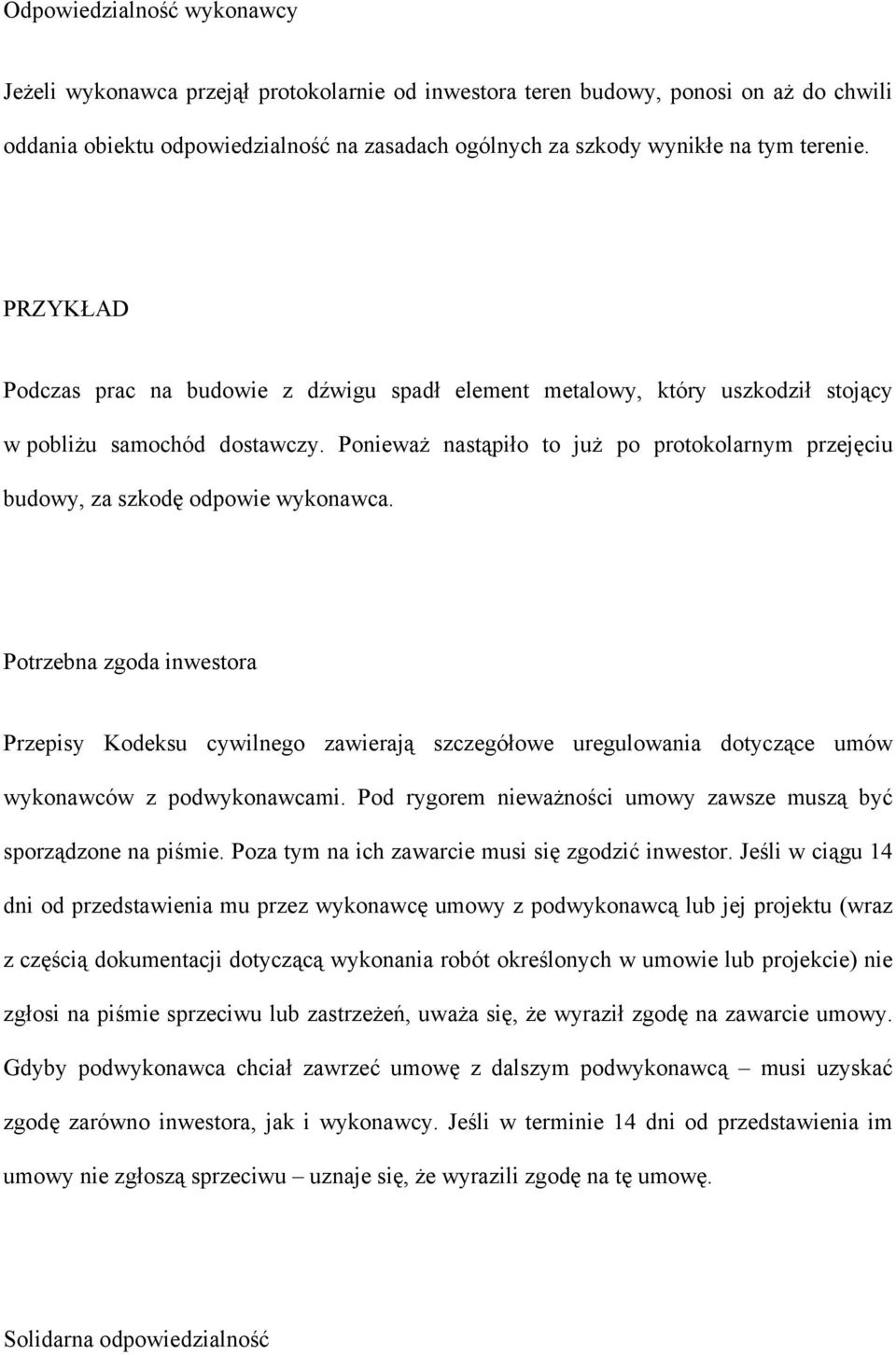 Ponieważ nastąpiło to już po protokolarnym przejęciu budowy, za szkodę odpowie wykonawca.