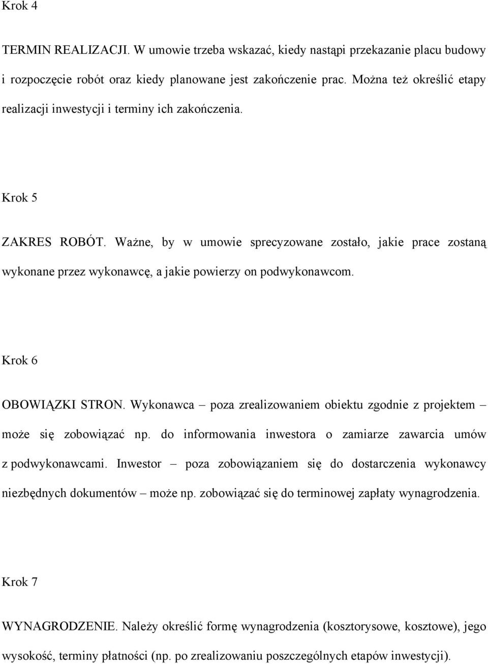 Ważne, by w umowie sprecyzowane zostało, jakie prace zostaną wykonane przez wykonawcę, a jakie powierzy on podwykonawcom. Krok 6 OBOWIĄZKI STRON.