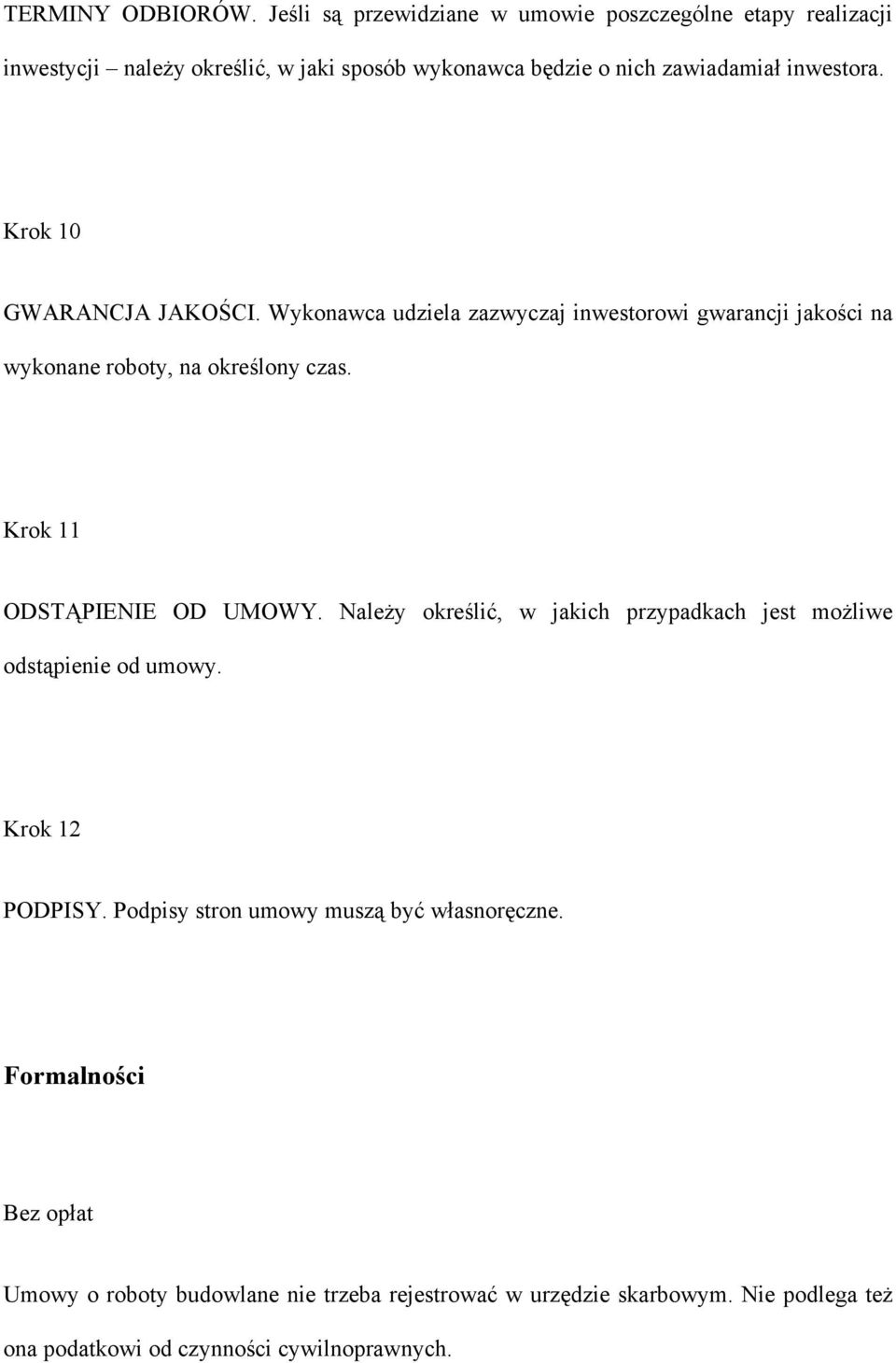 Krok 10 GWARANCJA JAKOŚCI. Wykonawca udziela zazwyczaj inwestorowi gwarancji jakości na wykonane roboty, na określony czas.