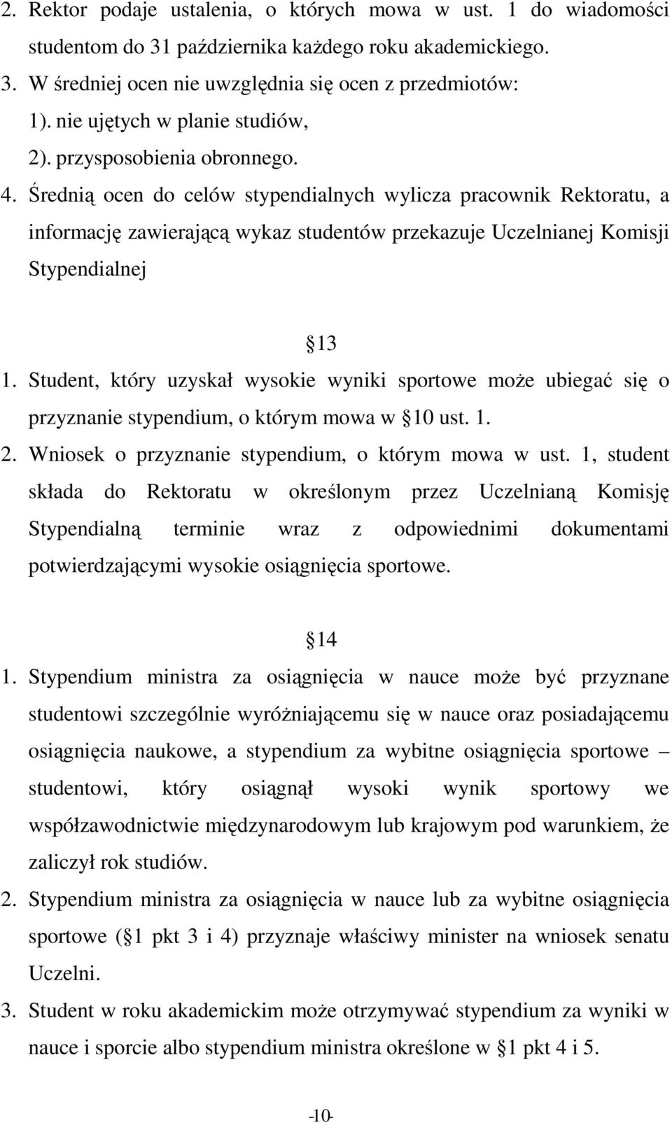 Średnią ocen do celów stypendialnych wylicza pracownik Rektoratu, a informację zawierającą wykaz studentów przekazuje Uczelnianej Komisji Stypendialnej 13 1.