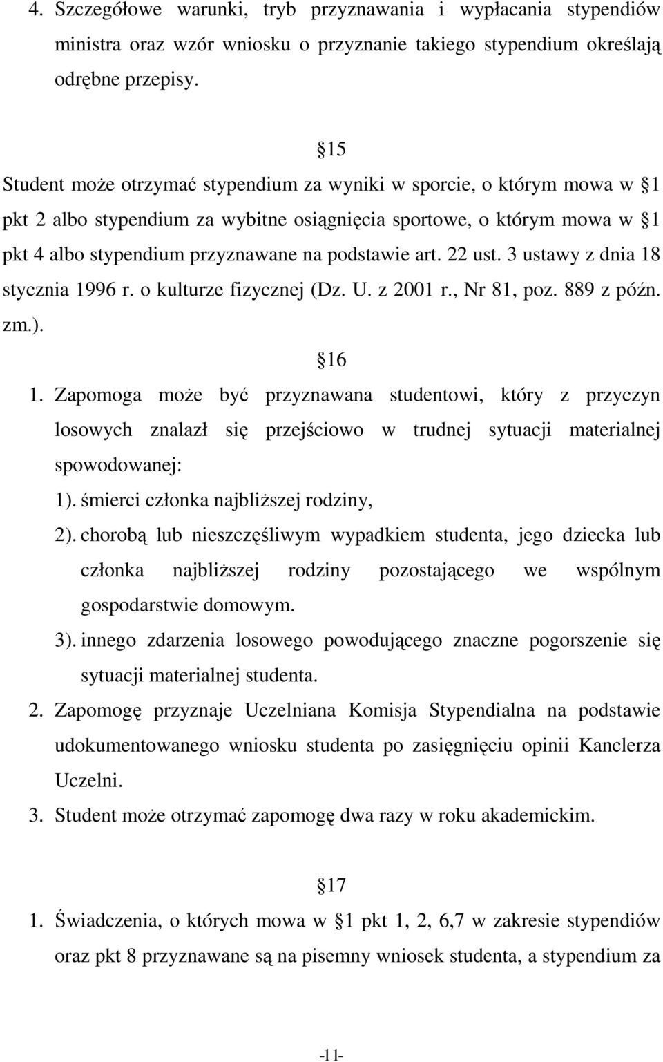 22 ust. 3 ustawy z dnia 18 stycznia 1996 r. o kulturze fizycznej (Dz. U. z 2001 r., Nr 81, poz. 889 z późn. zm.). 16 1.