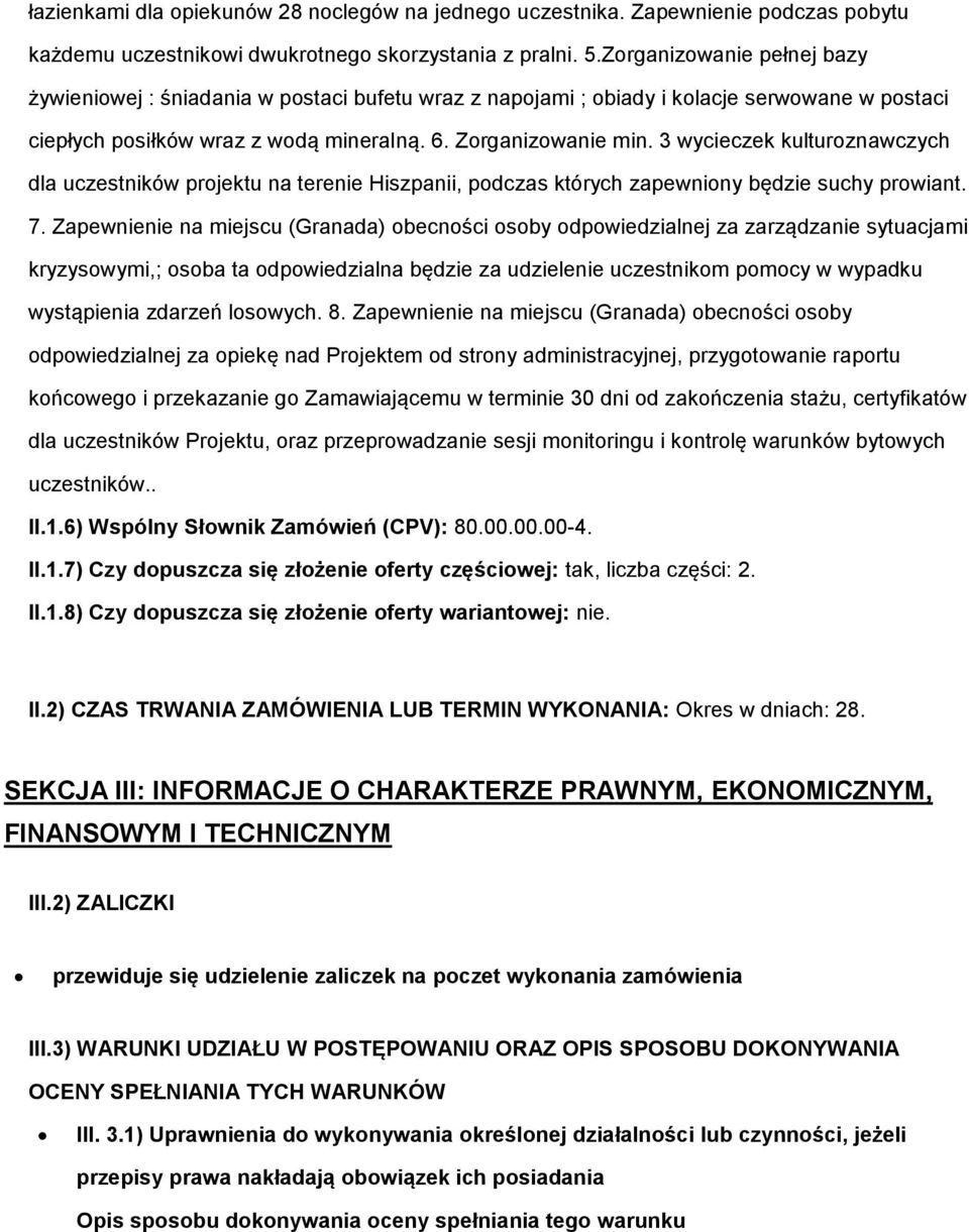 3 wycieczek kulturoznawczych dla uczestników projektu na terenie Hiszpanii, podczas których zapewniony będzie suchy prowiant. 7.