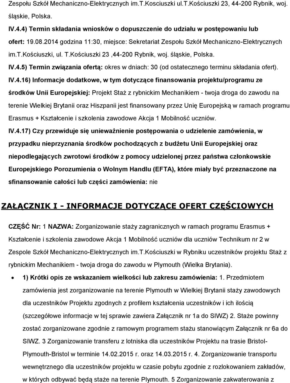 IV.4.16) Informacje dodatkowe, w tym dotyczące finansowania projektu/programu ze środków Unii Europejskiej: Projekt Staż z rybnickim Mechanikiem - twoja droga do zawodu na terenie Wielkiej Brytanii