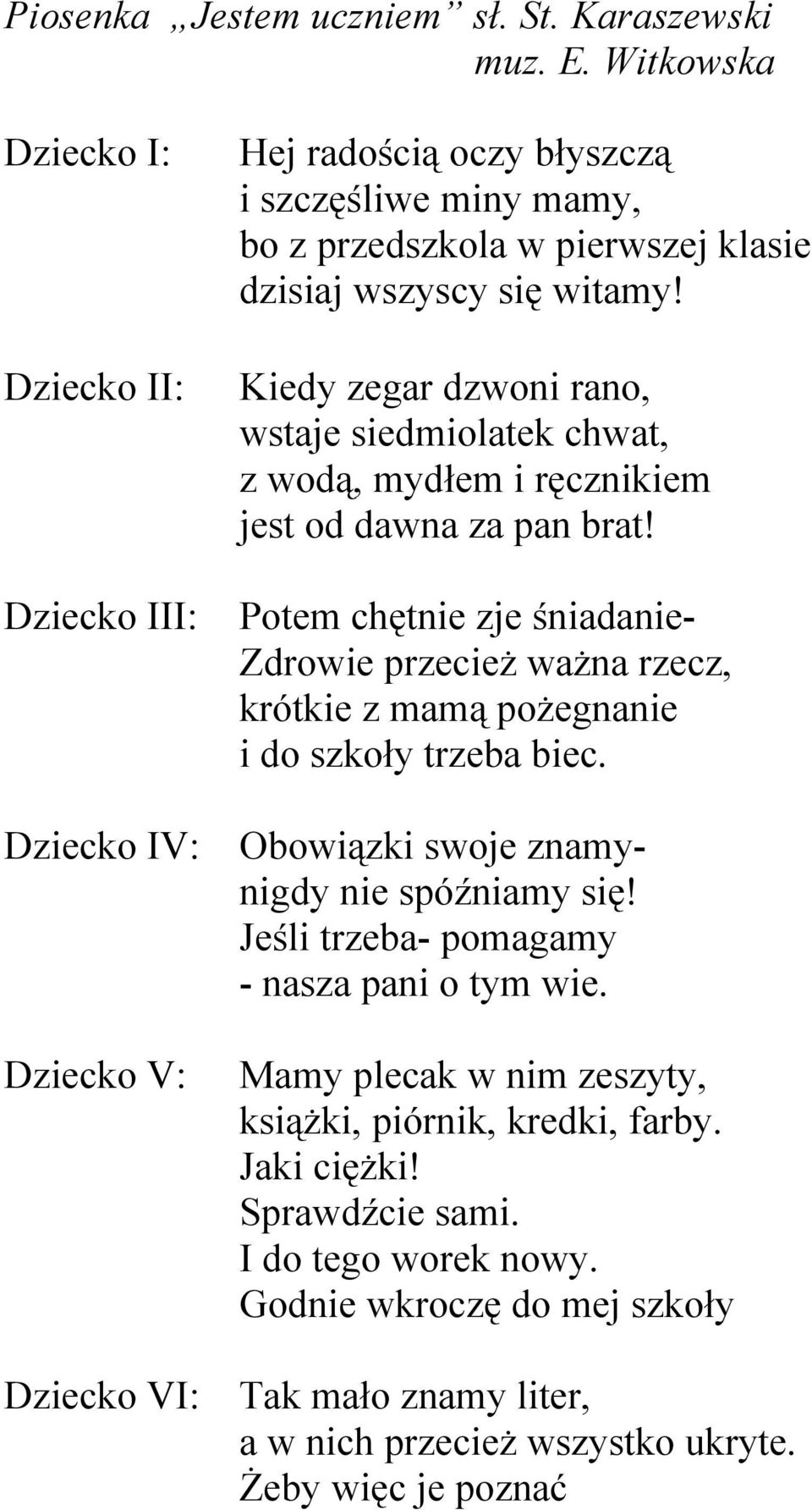 Kiedy zegar dzwoni rano, wstaje siedmiolatek chwat, z wodą, mydłem i ręcznikiem jest od dawna za pan brat!