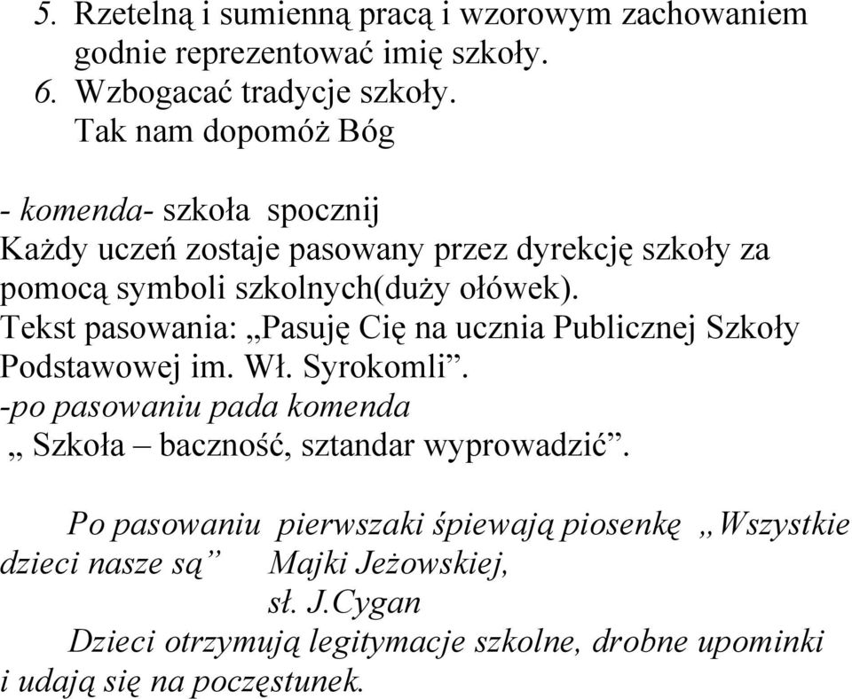 Tekst pasowania: Pasuję Cię na ucznia Publicznej Szkoły Podstawowej im. Wł. Syrokomli.