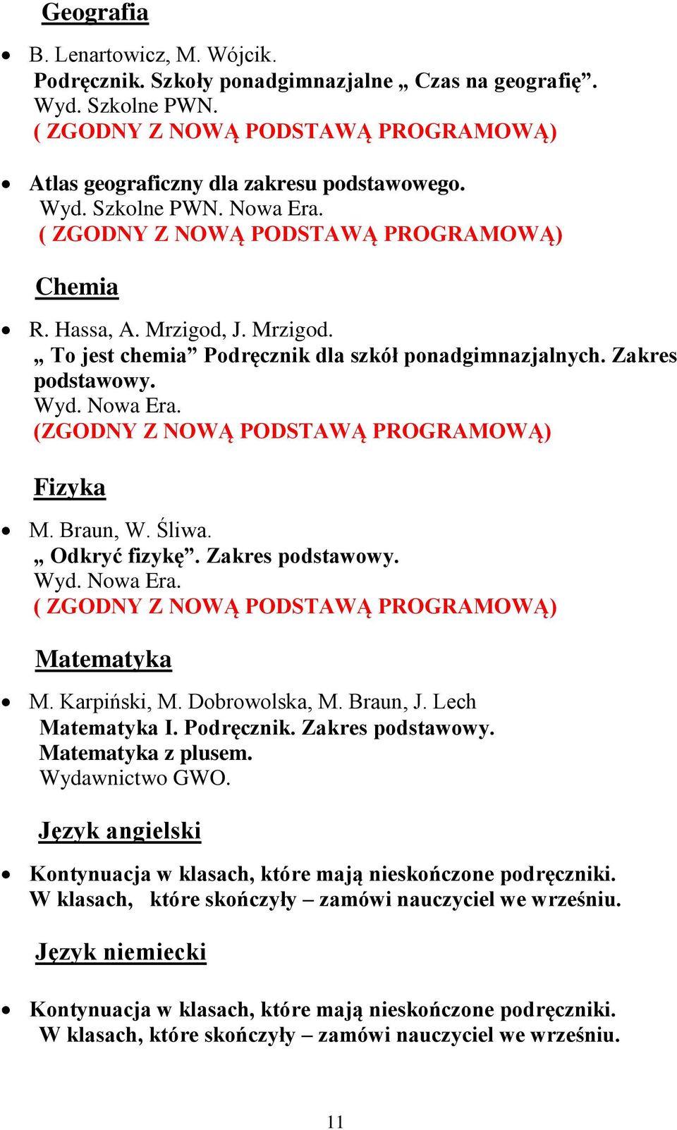 Mrzigod, J. Mrzigod. To jest chemia Podręcznik dla szkół ponadgimnazjalnych. Zakres podstawowy. (ZGODNY Z NOWĄ PODSTAWĄ PROGRAMOWĄ) Fizyka M. Braun, W. Śliwa.