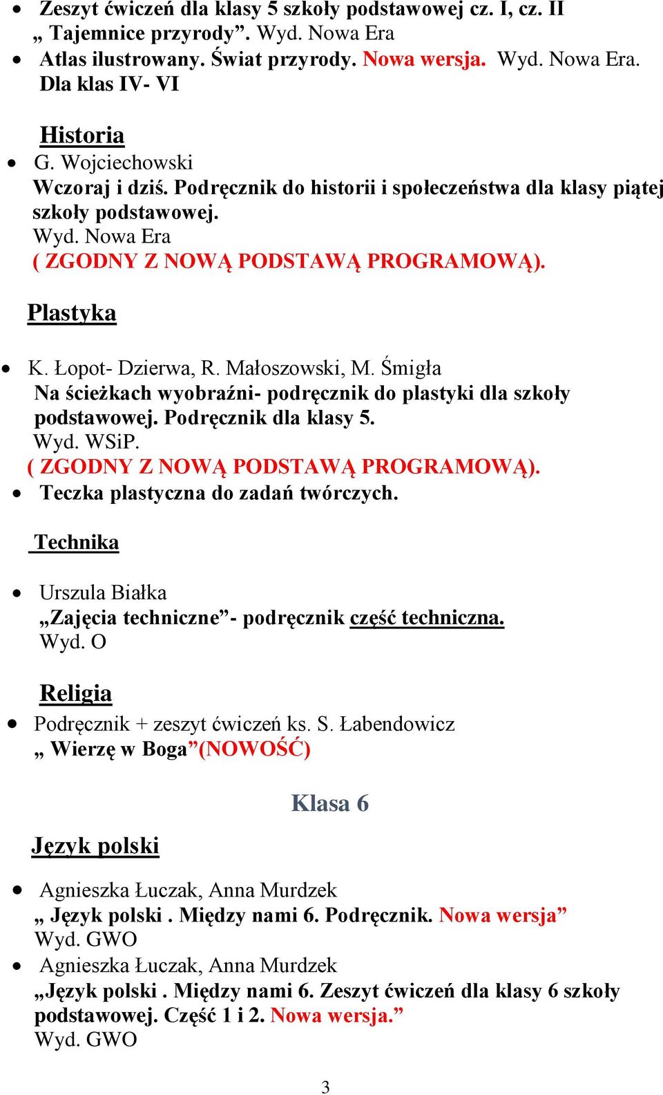 Śmigła Na ścieżkach wyobraźni- podręcznik do plastyki dla szkoły podstawowej. Podręcznik dla klasy 5. Wyd. WSiP. Teczka plastyczna do zadań twórczych.