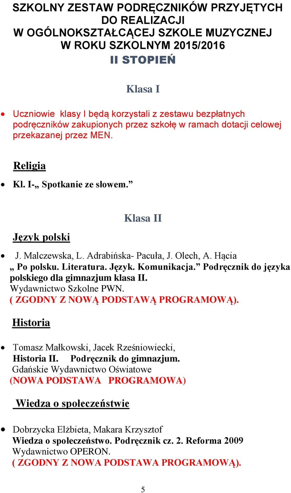 Hącia Po polsku. Literatura. Język. Komunikacja. Podręcznik do języka polskiego dla gimnazjum klasa II. Wydawnictwo Szkolne PWN. Historia Tomasz Małkowski, Jacek Rześniowiecki, Historia II.