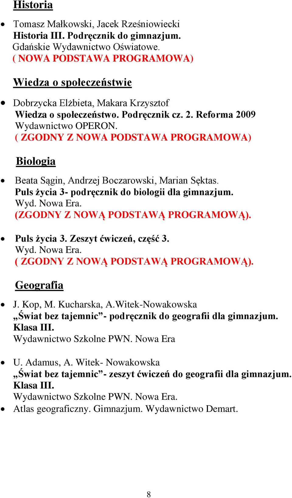 ( ZGODNY Z NOWA PODSTAWA PROGRAMOWA) Biologia Beata Sągin, Andrzej Boczarowski, Marian Sęktas. Puls życia 3- podręcznik do biologii dla gimnazjum. (ZGODNY Z NOWĄ PODSTAWĄ PROGRAMOWĄ). Puls życia 3. Zeszyt ćwiczeń, część 3.