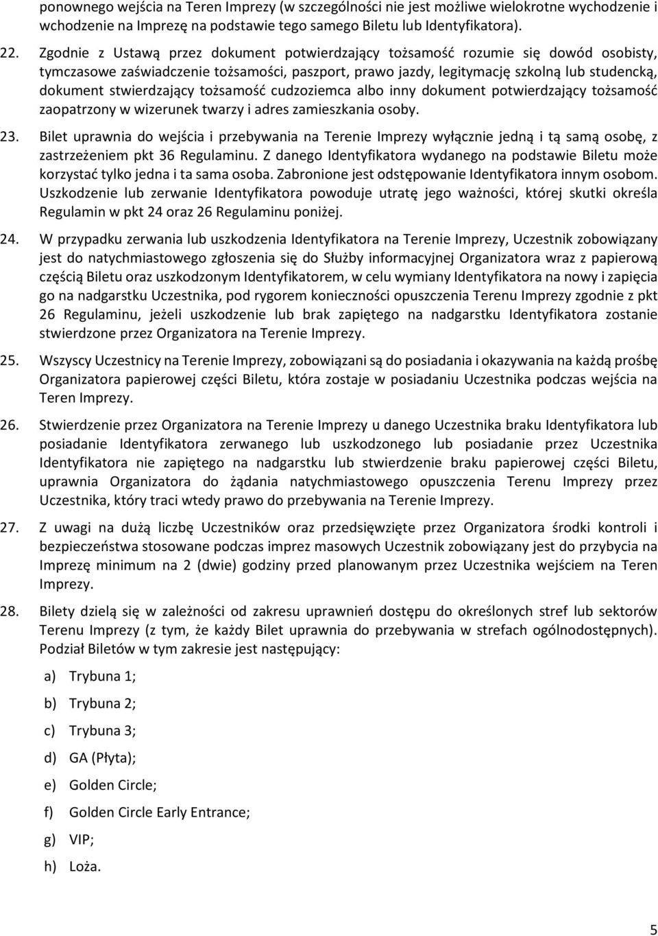 stwierdzający tożsamość cudzoziemca albo inny dokument potwierdzający tożsamość zaopatrzony w wizerunek twarzy i adres zamieszkania osoby. 23.