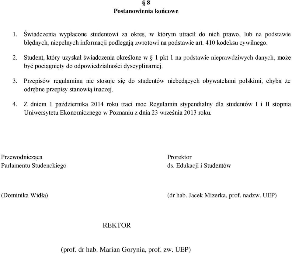 Przepisów regulaminu nie stosuje się do studentów niebędących obywatelami polskimi, chyba że odrębne przepisy stanowią inaczej. 4.